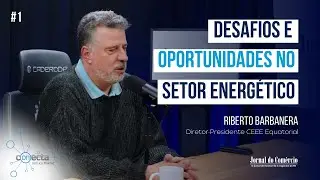 Conecta - Ep. 1 com Riberto Barbanera, diretor-presidente da CEEE Equatorial | JCast