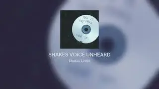 SHAKES VOICE UNHEARD I