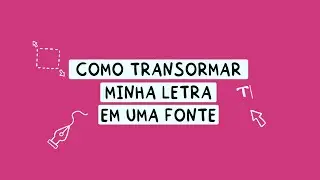 Como transformar minha letra em uma fonte
