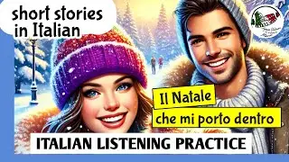 Learn Italian through stories - IL NATALE DENTRO DI ME - Improve Italian ITALIAN LISTENING PRACTICE