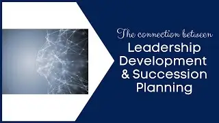 The Connection Between Leadership Development & Succession Planning