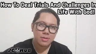 How to deal trials and challenges in Life with God!