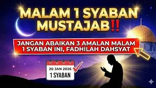 MALAM 1 SYABAN MUSTAJAB‼️Jangan Abaikan 3 Amalan Malam 1 Syaban Ini, Fadhilah Dahsyat