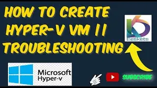 How to create Hyper-V VM || Troubleshooting