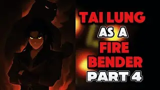 What if TAI LUNG Was Reborn in AVATAR as a FIREBENDER? PART 4