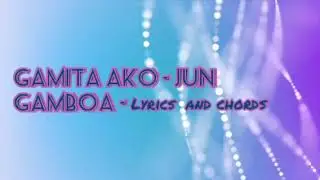 GAMITA AKO - JUN GAMBOA (Lyrics and Chords)