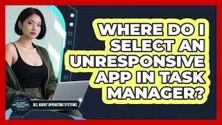 Where Do I Select an Unresponsive App in Task Manager?
