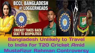 Bangladesh Unlikely to Travel to India for T20 Cricket Amid Mustafizur Rahman Controversy