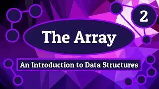 The Array - Introduction to Data Structures (Episode 2)