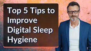 Top 5 Tips to Improve Digital Sleep Hygiene