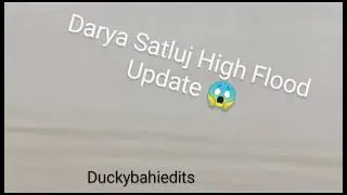 Darya Satluj High Flood Updated, People lost her everything.