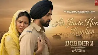 Ae Jaate Hue Lamho | Border 2 | Diljit Dosanjh | Sunny Deol | Sonu Nigam | Cover