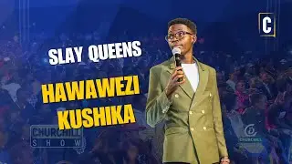 Slay Queens Hawawezi Kushika | MCA Tricky