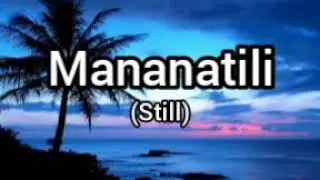MANANATILI (STILL TAGALOG VERSION) WITH LYRICS