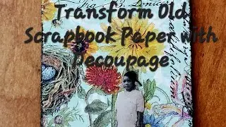 How to Transform Old Scrapbook Paper with Decoupage