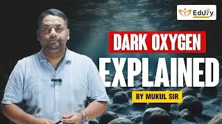 Dark Oxygen Explained | Environmental Science Made Simple by Sir Mukul | UPSC & NPSC 2025 #edufy