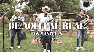 De Aqui Pal Real - Los Manueles