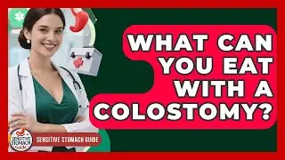 What Can You Eat With A Colostomy? - Sensitive Stomach Guide
