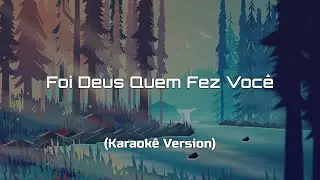 Foi Deus Quem Fez Você [Karaokê Version Tenshin]