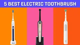 5 Best Electric Toothbrush of 2022