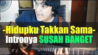 Hidupku Takkan Sama - Intronya susah banget