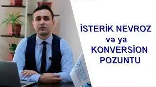İSTERİK NEVROZ və ya KONVERSİON POZUNTU