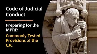Key Provisions of the Code of Judicial Conduct for the MPRE