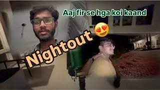 Nightout 😂😂/ party with gajju and some hiddens 😍😍