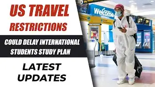 US Travel Restrictions : Could Delay International Students study plan | Study In US Student F1 Visa