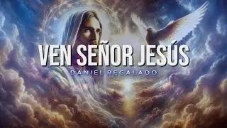 VEN SE&Ntilde;OR JES&Uacute;S Daniel Regalado (Video Lyrics Oficial)