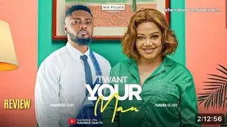I WANT YOUR MAN REVIEW (LATEST NOLLYWOOD MOVIE REVIEW STARRING MAURICE SAM, NADIA BUARI