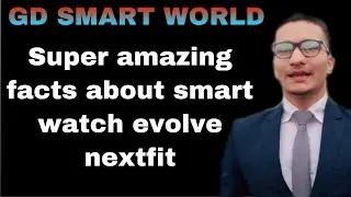 Amazing facts and fitures Evolves Nextfit watch⏱ //created by:- GD😎