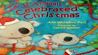 IF ANIMALS CELEBRATED CHRISTMAS | READ ALOUD CHILDREN'S BOOK