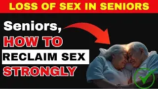 Warning: Silent Loss of sex in Later Life &mdash; Senior Wisdom Shows You How to Reclaim sex