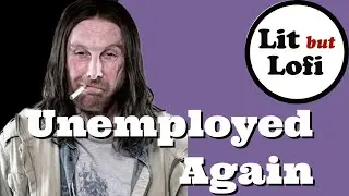 Unemployed Again by Todd Murphy / Lit but Lofi