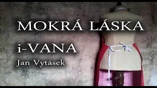 Mokr&aacute; l&aacute;ska i-Vana - Jan Vyt&aacute;sek (audio)