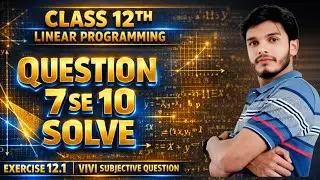 Class 12 Maths | Linear Programming Exercise 21.1 | Question  7 - 10 Complete Solution