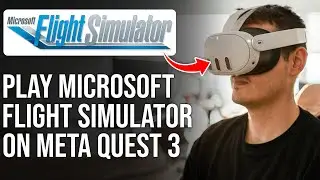 How To Play Microsoft Flight Simulator on Meta Quest 3