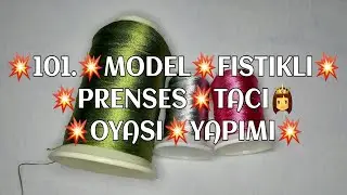 101.💥MODEL💥FISTIKLI💥PRENSES💥TACI💥OYASI💥YAPIMI💃💃