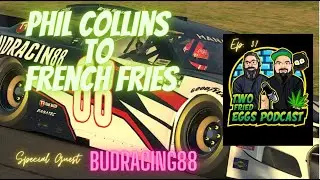 Ep 37 Phil Collins to French Fries.... Budracing discusses all