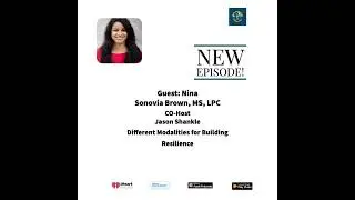Guest: Nina Sonovia Brown, MS, LPC - Different Modalities for Building Resilience