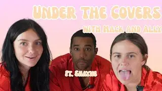UNDER THE COVERS w/ Mack + Ally: Destination X, Episode 9 Dream Threesome with Shayne