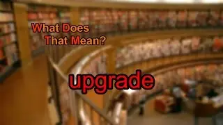 What does upgrade mean?