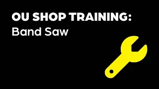 OU Shop Training: Band Saw
