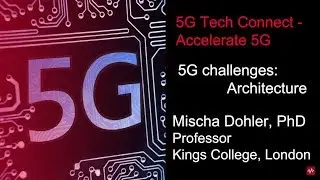 5G Tech Connect &ndash; Mischa Dohler &ndash; 5G Challenges: Architecture