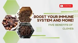 Top 5 benefits of cloves
