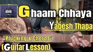 Ghaam Chhaya - Yabesh Thapa | Guitar Lesson | Plucking & Chords | (Strumming)