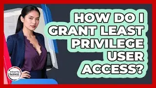How Do I Grant Least Privilege User Access?
