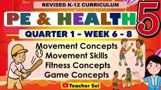 PE AND HEALTH 5 Quarter 1 Week 6, 7, 8 Revised K-12 Movement Skills,  Fitness and Game Concepts