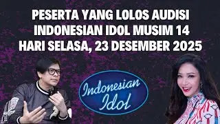 PARTICIPANTS WHO PASSED THE INDONESIAN IDOL SEASON 14 AUDITION, TUESDAY, DECEMBER 23, 2025
